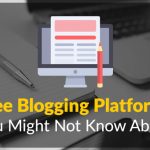 5 Free Blogging Platforms You Might Not Know About