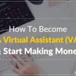 How To Become A Virtual Assistant (VA) & Start Making Money