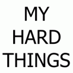 My Hard Things + What I’m Willing to Give Up