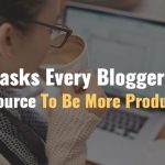 43 Tasks Every Blogger Can Outsource To Be More Productive