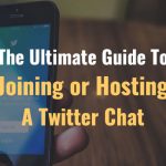 The Ultimate Guide To Joining or Hosting A Twitter Chat