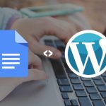 The Complete Guide to Import Articles from Google Docs to WordPress