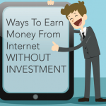 Six Free Ways To Earn Money From Internet without Investment