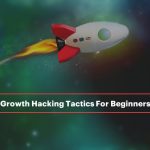 Growth Hacking Tactics For Beginners (How To Use Them To Grow Your Business)