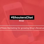Affiliate Marketing For A Blog’s Revenue Growth – A #ShoutersChat Recap