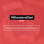 Selling Services Through Blogging – A #ShoutersChat Recap