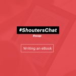 Writing an eBook – A #ShoutersChat Recap